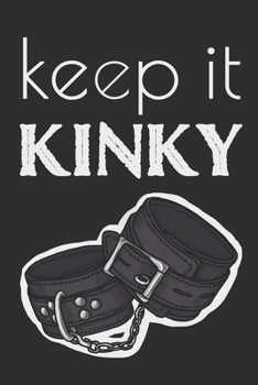 Paperback Keep It Kinky: BDSM Log Book, Journal (120 pages, 6 x 9 inches) Book