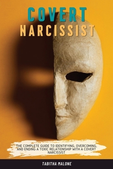 Paperback Covert Narcissist: The Complete Guide to Identifying, Overcoming, and Ending a Toxic Relationship with a Covert Narcissist Book