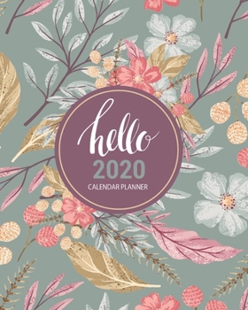 Hello 2020 Calendar Planner: Blue Floral 2020 Calendar Planner with Daily, Weekly And Monthly View | 8 x 10 Inch Notebook Organizer