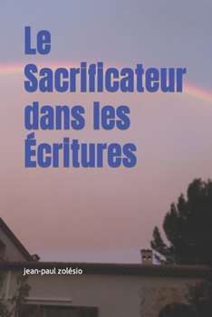 Paperback Le Sacrificateur dans les Écritures: De Melchisedek au Millenium [French] Book