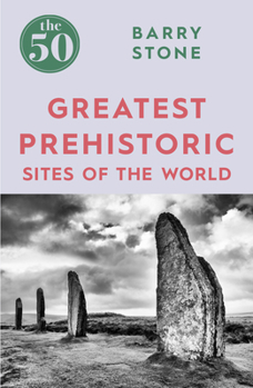 Paperback The 50 Greatest Prehistoric Sites of the World Book