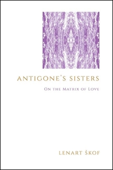 Hardcover Antigone's Sisters: On the Matrix of Love Book