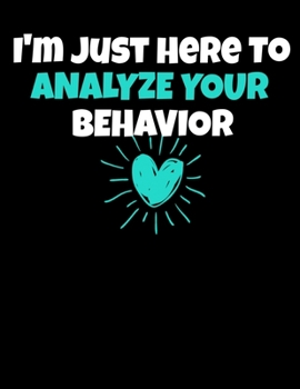 Paperback I'm Just Here To Analyze Your Behavior: Daily Planner 2020 - Gift For Behavior Analyst Book