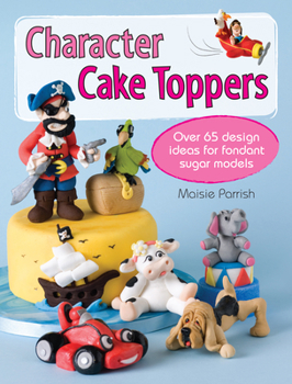 Paperback Character Cake Toppers: Over 65 Designs for Sugar Fondant Models Book