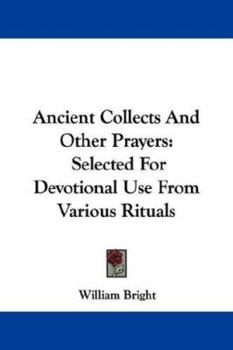 Paperback Ancient Collects And Other Prayers: Selected For Devotional Use From Various Rituals Book