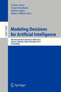 Paperback Modeling Decisions for Artificial Intelligence: 9th International Conference, Mdai 2012, Girona, Catalonia, Spain, November 21-23, 2012, Proceedings Book