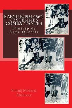 Paperback Kabylie: Ces Femmes qui ont Combattu la France(1954-1962).: L'intrépide Asma Ouerdia [French] Book