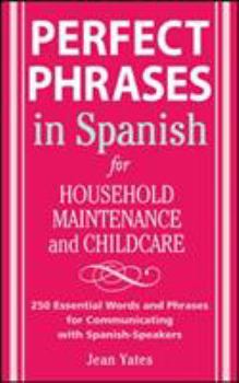 Paperback Perfect Phrases in Spanish for Household Maintenance and Childcare: 500 + Essential Words and Phrases for Communicating with Spanish-Speakers Book