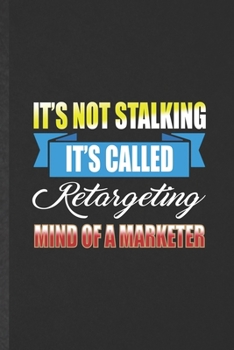 Paperback It's Not Stalking It's Called Retargeting Mind of a Marketer: Blank Funny Marketing Lined Notebook/ Journal For Marketer Advertising Agent, Inspiratio Book