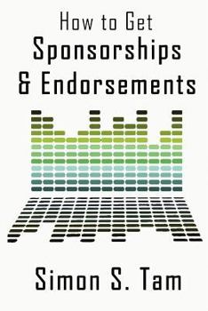 Paperback How to Get Sponsorships and Endorsements: Get Funding for Bands, Non-Profits, and more! Book