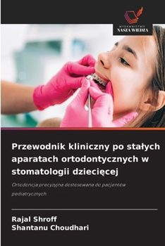 Przewodnik kliniczny po stalych aparatach ortodontycznych w stomatologii dzieciecej (Polish Edition)