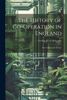 Paperback The History of Co-Operation in England: The Constructive Period Book