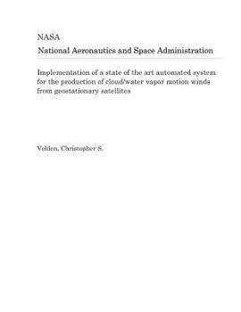 Paperback Implementation of a State of the Art Automated System for the Production of Cloud/Water Vapor Motion Winds from Geostationary Satellites Book