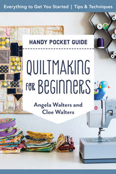 Paperback Quiltmaking for Beginners Handy Pocket Guide: Everything to Get You Started; Tips & Techniques Book