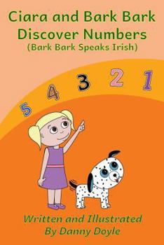 Paperback Ciara and Bark Bark Discover Numbers: (Bark Bark Speaks Irish) Book