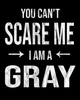 Paperback You Can't Scare Me I'm A Gray: Gray's Family Gift Idea Book