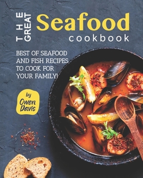 Paperback The Great Seafood Cookbook: Best of Seafood and Fish Recipes to Cook for Your Family! Book