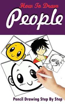 Paperback How To Draw People: Pencil Drawings Step by Step: Pencil Drawing Ideas for Absolute Beginners Book