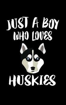 Paperback Just A Boy Who Loves Huskies: Animal Nature Collection Book