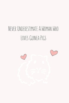 Never Underestimate A Woman Who Loves Guinea Pigs: Foxes Gift for Woman Blank Lined Notebook Journal & Planner | 6 x 9 inches, College Ruled Lined,110 Pages