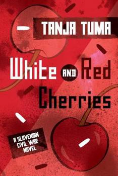 Paperback White and Red Cherries: A Slovenian Civil War Novel Book