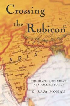 Hardcover Crossing the Rubicon: The Shaping of India's New Foreign Policy Book