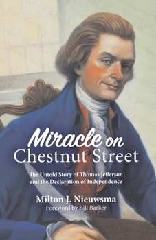 Paperback Miracle On Chestnut Street: The Untold Story of Thomas Jefferson and the Declaration of Independence Book