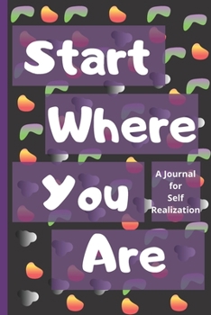 Paperback Start Where You Are: A Journal for Self-Realization - 120 Pages - "6x9". Book