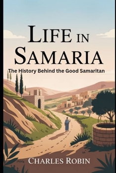 Paperback Life in Samaria: The History Behind the Good Samaritan Book