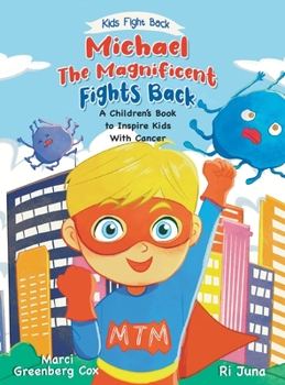 Hardcover Michael the Magnificent Fights Back: A Children's Book to Inspire Kids With Cancer Book