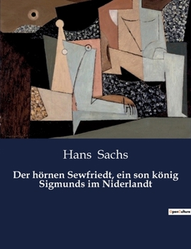 Paperback Der hörnen Sewfriedt, ein son könig Sigmunds im Niderlandt [German] Book