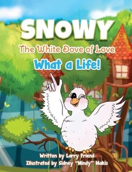 Paperback Snowy the White Dove of Love: What a Life Book