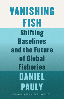 Hardcover Vanishing Fish: Shifting Baselines and the Future of Global Fisheries Book