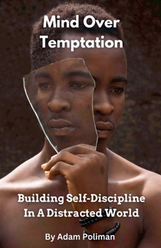 Paperback Mind Over Temptation: Building Self-Discipline In A Distracted World Book