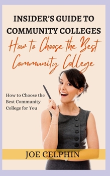 THE INSIDER’S GUIDE TO COMMUNITY COLLEGES: How to Choose the Best Community College for You