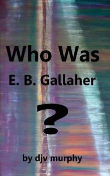 Paperback Who Was E. B. Gallaher? Book