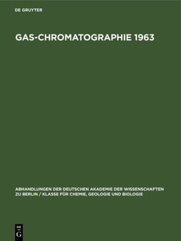 Hardcover Gas-Chromatographie 1963: Vorträge Des 4. Symposiums Über Gas-Chromatographie in Der Deutschen Demokratischen Republik Vom 28.-31. Mai 1963 Im Veb Leu [German] Book