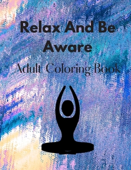 Paperback Relax And Be Aware: Adult Coloring Book