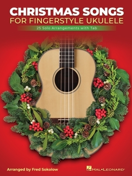 Paperback Christmas Songs for Solo Fingerstyle Ukulele: 25 Solo Arrangements with Notation and Tab Arranged by Fred Sokolow Book