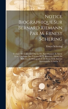 Hardcover Notice Biographique Sur Bernard Riemann Par M. Ernest Schering: Traduite De L'allemand Par Le Dr. Paul Mansion Et Suivie D'un Catalogue Des Travaux De [French] Book