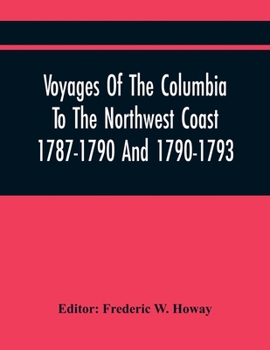 Paperback Voyages Of The Columbia To The Northwest Coast 1787-1790 And 1790-1793 Book