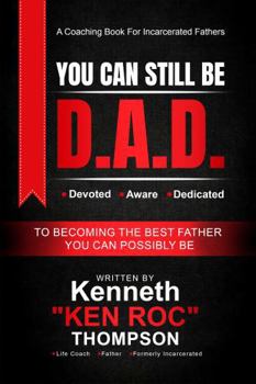 Paperback You Can Still Be DAD (revised Edition): A Coaching Book for Incarcerated Fathers Book