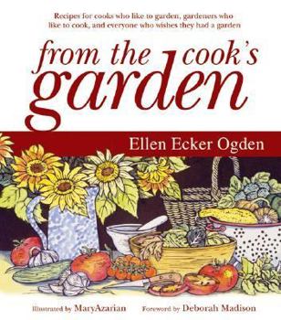Hardcover From the Cook's Garden: Recipes for Cooks Who Like to Garden, Gardeners Who Like to Cook, and Everyone Who Wishes They Had a Garden Book