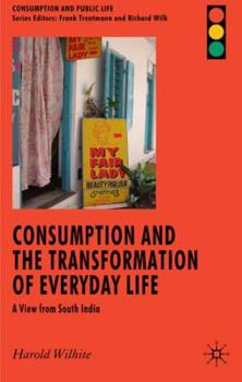 Hardcover Consumption and the Transformation of Everyday Life: A View from South India Book