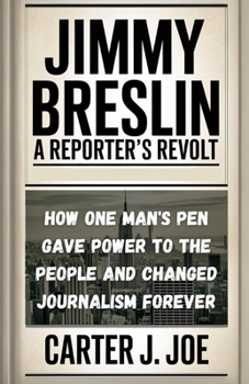 Paperback Jimmy Breslin: A Reporter's Revolt: How One Man's Pen Gave Power to the People and Changed Journalism Forever Book