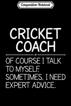 Paperback Composition Notebook: Cricket Coach Of course i talk to myself Journal/Notebook Blank Lined Ruled 6x9 100 Pages Book