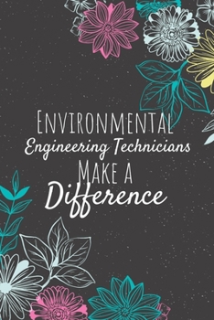 Environmental Engineering Technicians Make A Difference: Blank Lined Journal Notebook, Environmental Engineering Technician Gifts, Technicians Appreciation Gifts, Gifts for Technicians