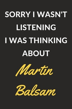 Paperback Sorry I Wasn't Listening I Was Thinking About Martin Balsam: Martin Balsam Journal Notebook to Write Down Things, Take Notes, Record Plans or Keep Tra Book