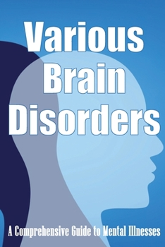 Paperback Various Brain Disorders: A Comprehensive Guide to Mental Illnesses Book