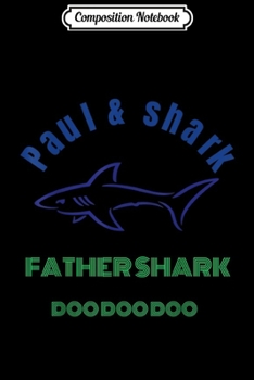 Composition Notebook: PAUL SHARK FATHER SHARK DOO DOO DOOFun gift father Journal/Notebook Blank Lined Ruled 6x9 100 Pages